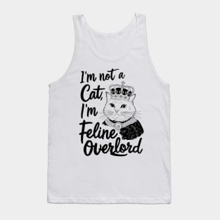 "I'm not a cat, I'm a feline overlord" Tank Top